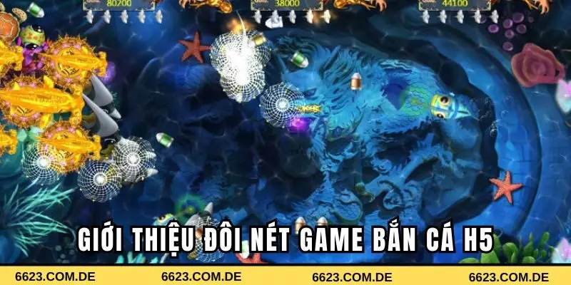 Khám phá sơ lược game bắn cá H5 siêu hot