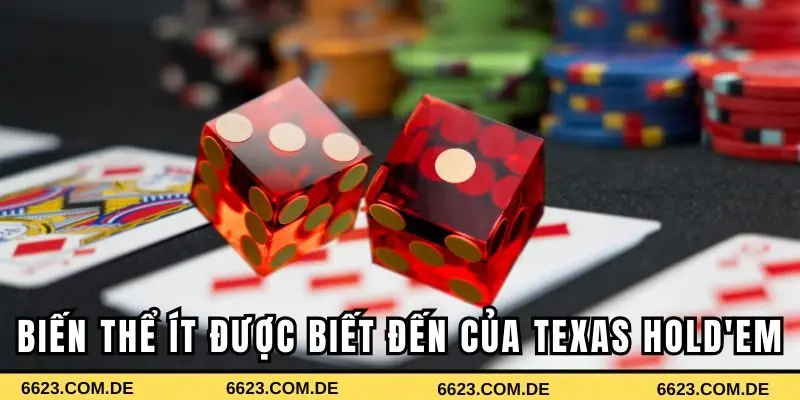 Những biến thể ít được biết đến của Texas Hold'em