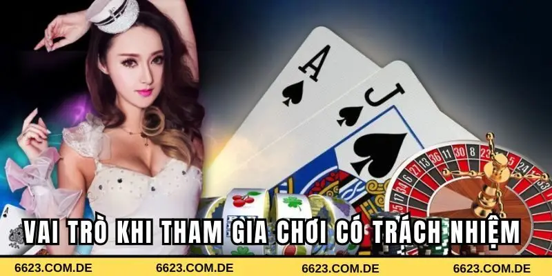 Vai trò khi tham gia chơi có trách nhiệm